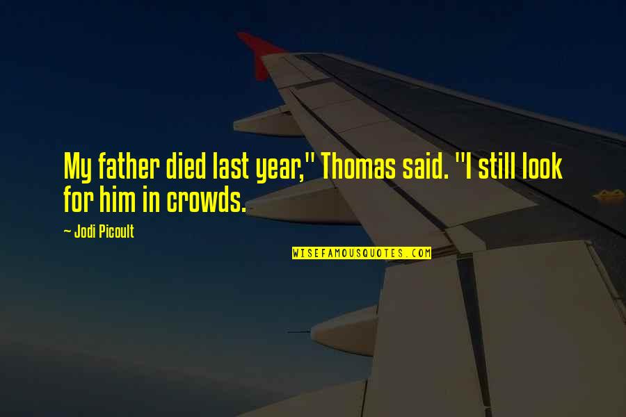 Died Father Quotes By Jodi Picoult: My father died last year," Thomas said. "I