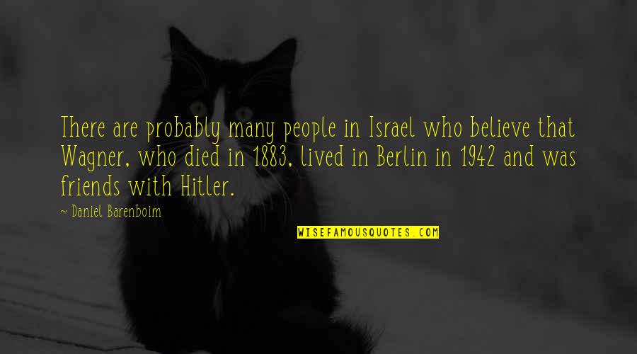 Died Friends Quotes By Daniel Barenboim: There are probably many people in Israel who