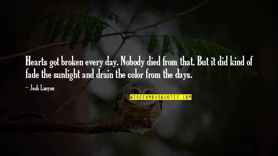 Died From A Broken Quotes By Josh Lanyon: Hearts got broken every day. Nobody died from Died From A Broken Quotes By Josh Lanyon: Hearts got broken every day. Nobody died from