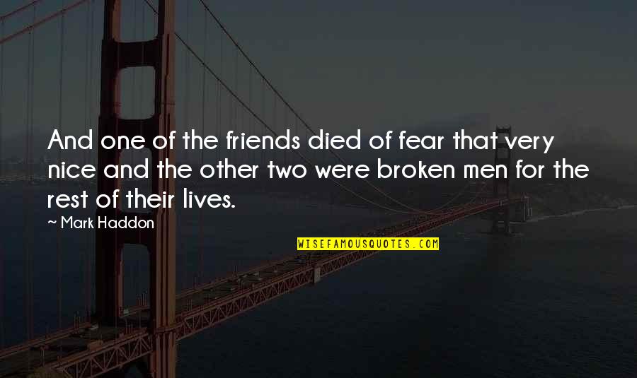Died From A Broken Quotes By Mark Haddon: And one of the friends died of fear Died From A Broken Quotes By Mark Haddon: And one of the friends died of fear