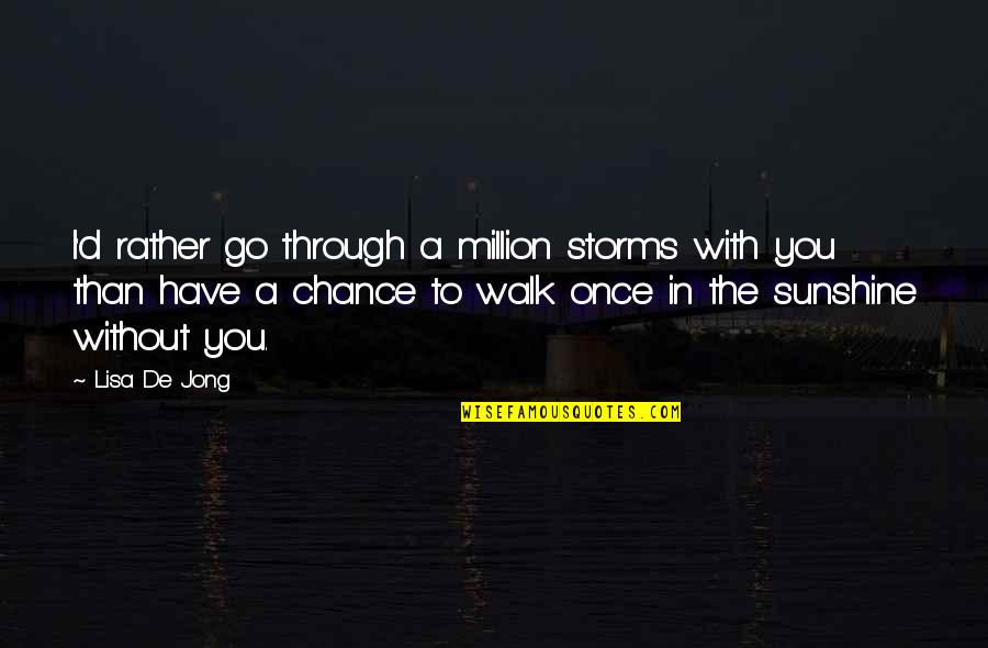 Died Infant Quotes By Lisa De Jong: I'd rather go through a million storms with Died Infant Quotes By Lisa De Jong: I'd rather go through a million storms with