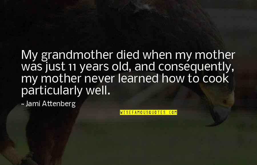 Died Mother Quotes By Jami Attenberg: My grandmother died when my mother was just