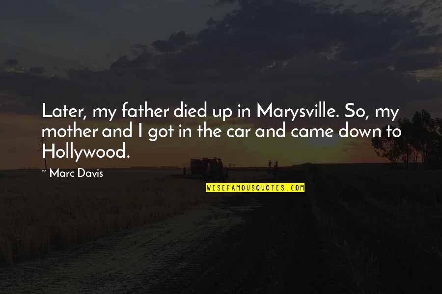 Died Mother Quotes By Marc Davis: Later, my father died up in Marysville. So,