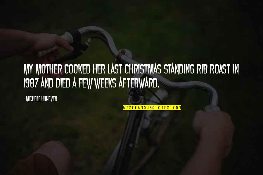Died Mother Quotes By Michelle Huneven: My mother cooked her last Christmas standing rib