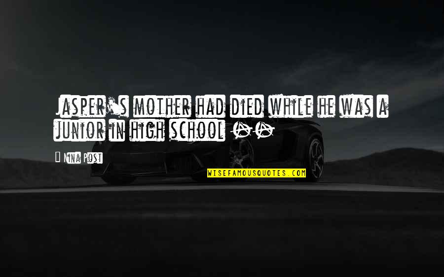 Died Mother Quotes By Nina Post: Jasper's mother had died while he was a