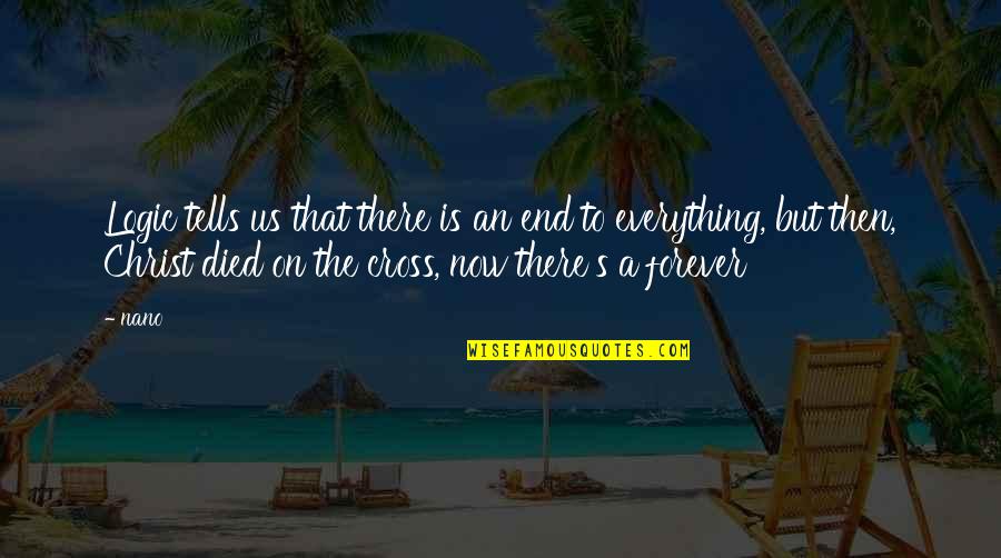 Died There Quotes By Nano: Logic tells us that there is an end Died There Quotes By Nano: Logic tells us that there is an end