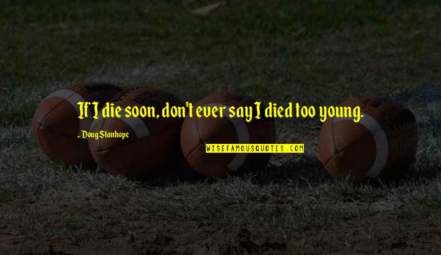 Died Too Young Quotes By Doug Stanhope: If I die soon, don't ever say I