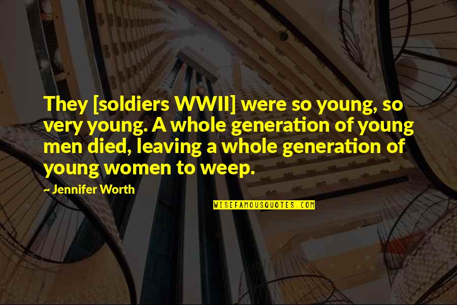 Died Too Young Quotes By Jennifer Worth: They [soldiers WWII] were so young, so very
