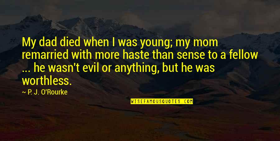 Died Too Young Quotes By P. J. O'Rourke: My dad died when I was young; my