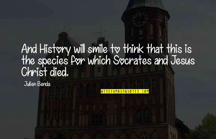 Died With A Smile Quotes By Julien Benda: And History will smile to think that this