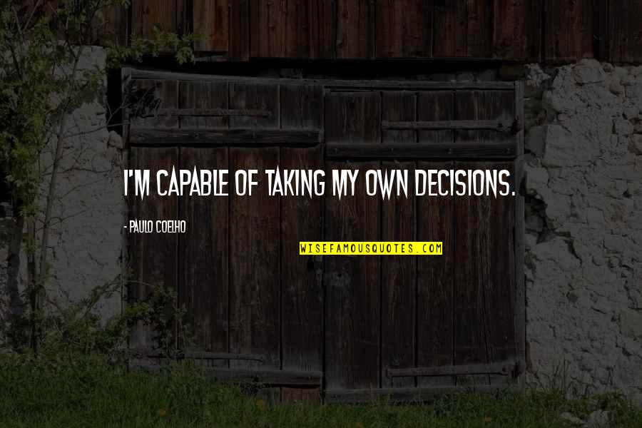 Diederichs Headlights Quotes By Paulo Coelho: I'm capable of taking my own decisions.
