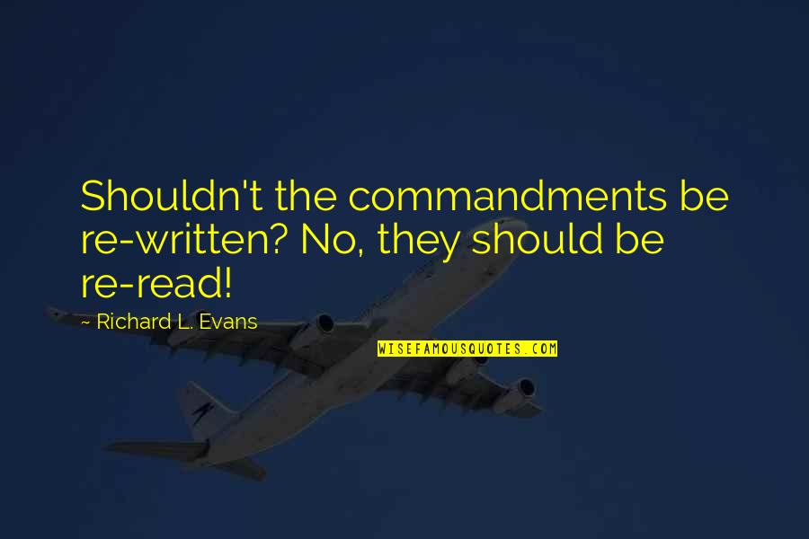Diederichs Karosserieteile Quotes By Richard L. Evans: Shouldn't the commandments be re-written? No, they should