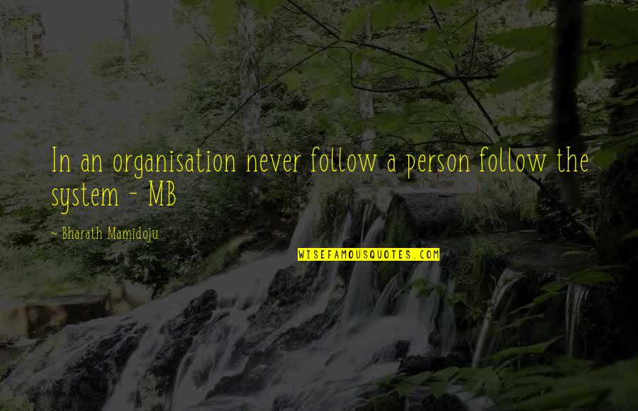 Diederick Rv Quotes By Bharath Mamidoju: In an organisation never follow a person follow