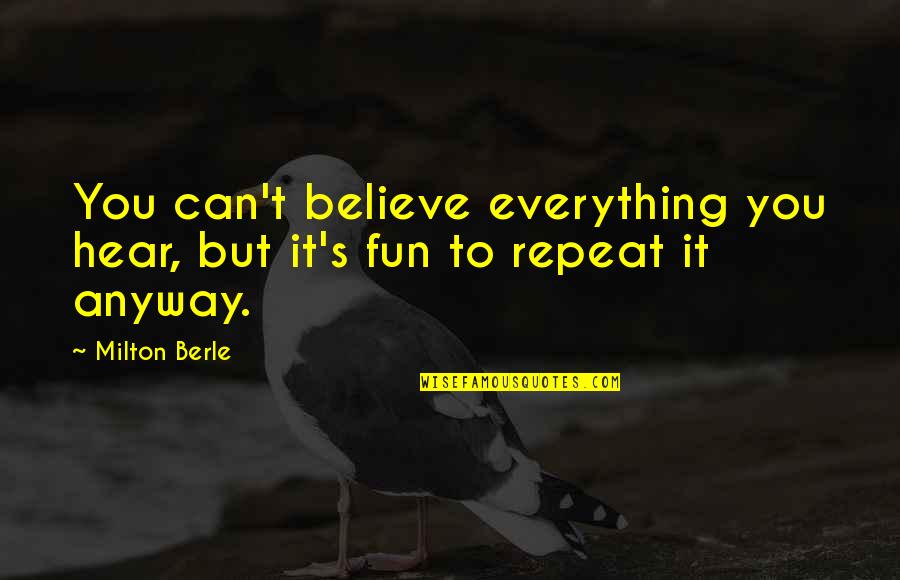 Diederick Rv Quotes By Milton Berle: You can't believe everything you hear, but it's