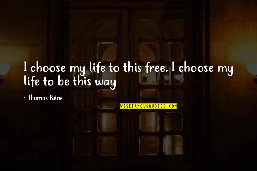 Diederick Vandervelde Quotes By Thomas Paine: I choose my life to this free. I