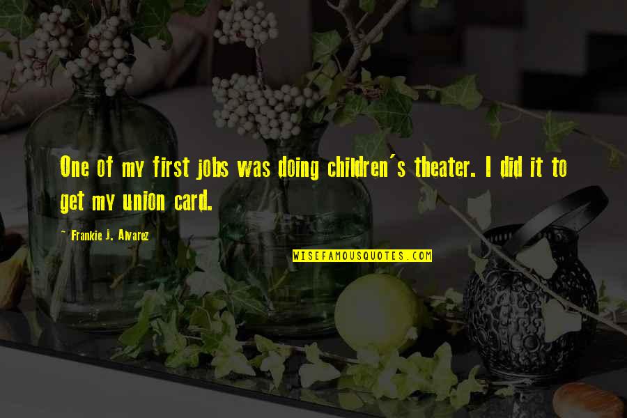 Diedericks Cuckoo Quotes By Frankie J. Alvarez: One of my first jobs was doing children's