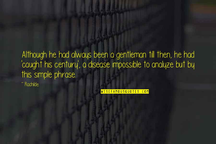 Diederik Gommers Quotes By Rachilde: Although he had always been a gentleman till Diederik Gommers Quotes By Rachilde: Although he had always been a gentleman till