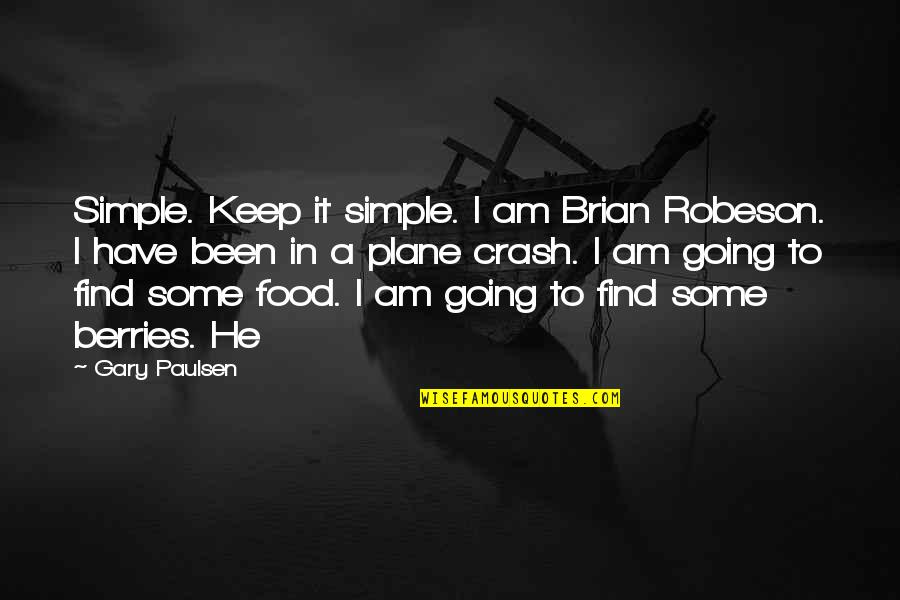 Diedhiou Malang Quotes By Gary Paulsen: Simple. Keep it simple. I am Brian Robeson.