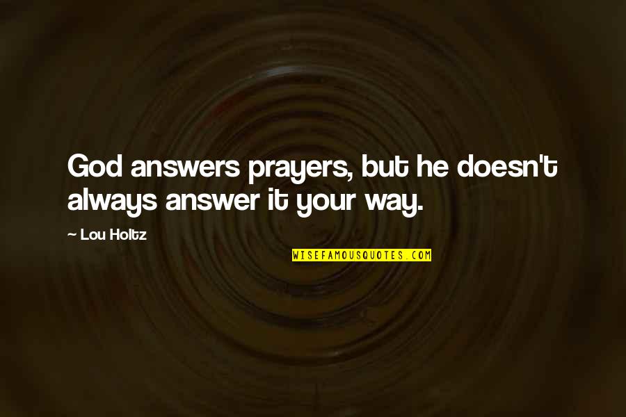 Diedres Kitchen Quotes By Lou Holtz: God answers prayers, but he doesn't always answer
