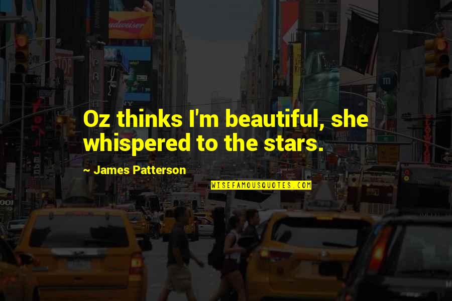 Diedrich Coffee Quotes By James Patterson: Oz thinks I'm beautiful, she whispered to the