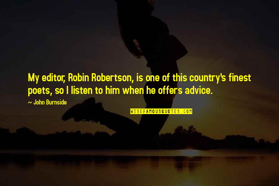 Diedrichsen Envision Quotes By John Burnside: My editor, Robin Robertson, is one of this Diedrichsen Envision Quotes By John Burnside: My editor, Robin Robertson, is one of this