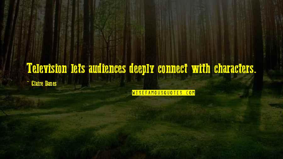 Diefenthal Hat Quotes By Claire Danes: Television lets audiences deeply connect with characters. Diefenthal Hat Quotes By Claire Danes: Television lets audiences deeply connect with characters.