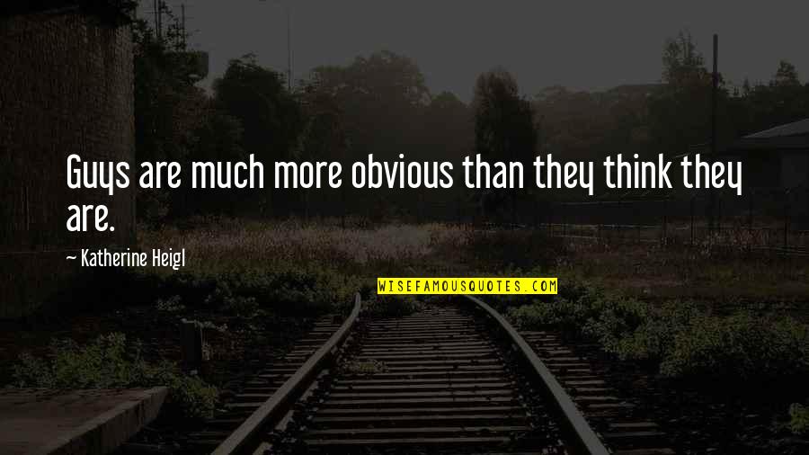 Diefenthal Quotes By Katherine Heigl: Guys are much more obvious than they think Diefenthal Quotes By Katherine Heigl: Guys are much more obvious than they think