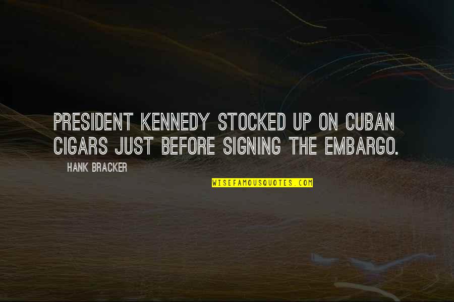 Diefenthal Solingen Quotes By Hank Bracker: President Kennedy stocked up on Cuban Cigars just