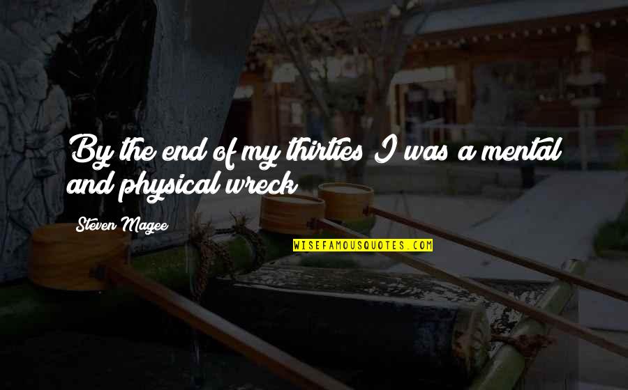 Diefenthal Solingen Quotes By Steven Magee: By the end of my thirties I was Diefenthal Solingen Quotes By Steven Magee: By the end of my thirties I was