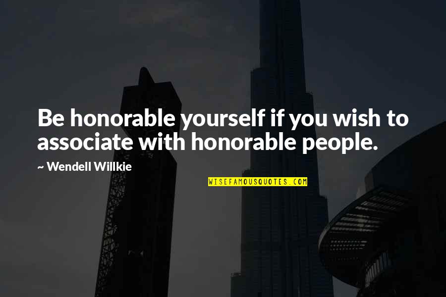 Diefenthal Solingen Quotes By Wendell Willkie: Be honorable yourself if you wish to associate Diefenthal Solingen Quotes By Wendell Willkie: Be honorable yourself if you wish to associate