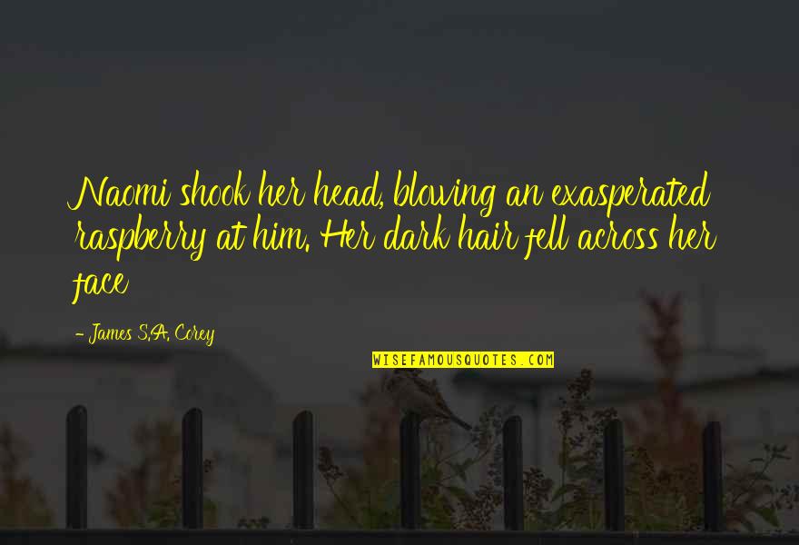 Diefenthaler Dairy Quotes By James S.A. Corey: Naomi shook her head, blowing an exasperated raspberry Diefenthaler Dairy Quotes By James S.A. Corey: Naomi shook her head, blowing an exasperated raspberry