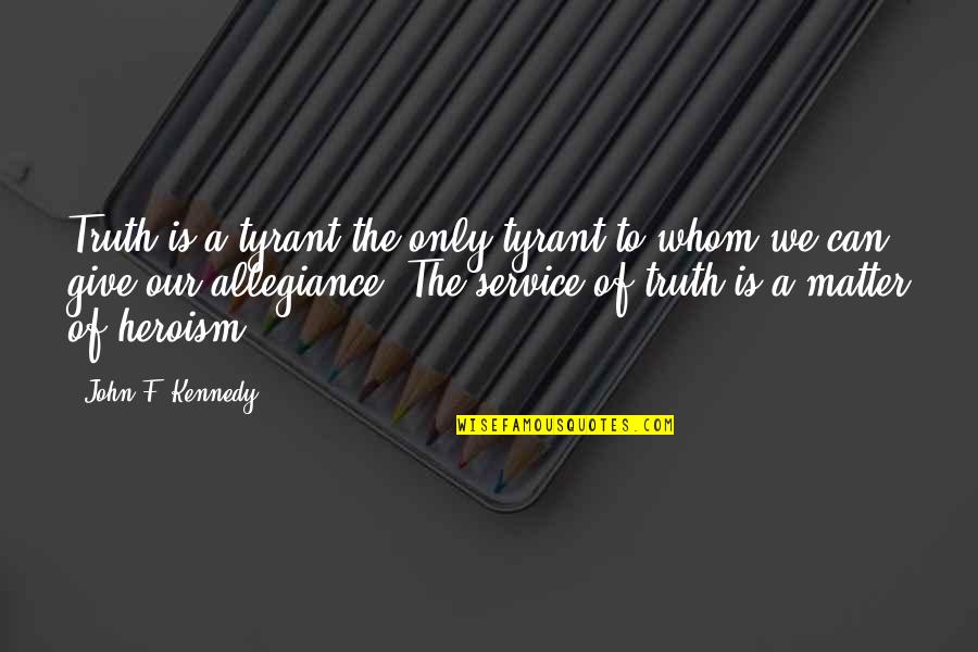 Diefenthaler Dairy Quotes By John F. Kennedy: Truth is a tyrant-the only tyrant to whom Diefenthaler Dairy Quotes By John F. Kennedy: Truth is a tyrant-the only tyrant to whom