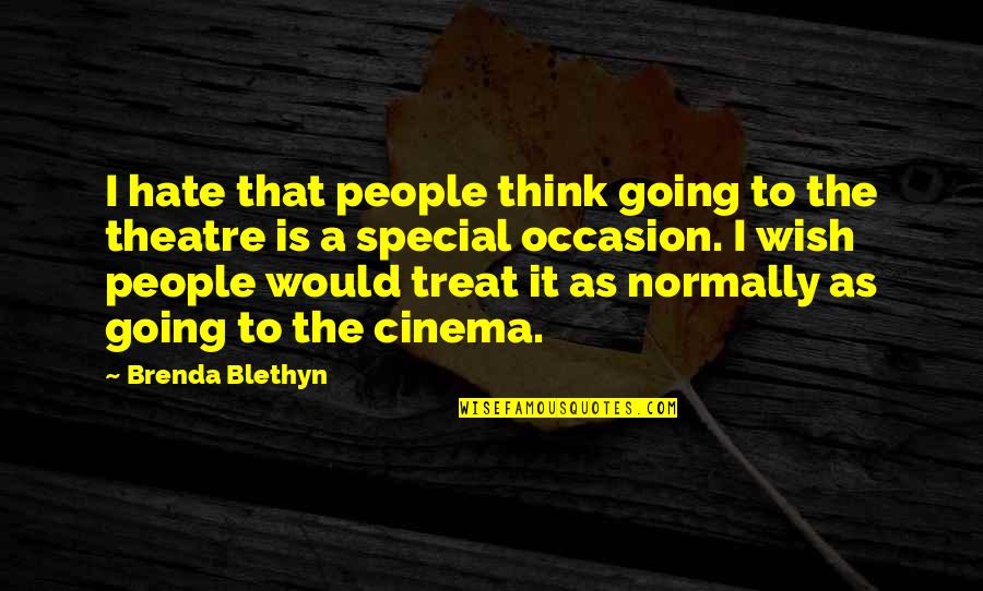 Dieffenbaker Quotes By Brenda Blethyn: I hate that people think going to the