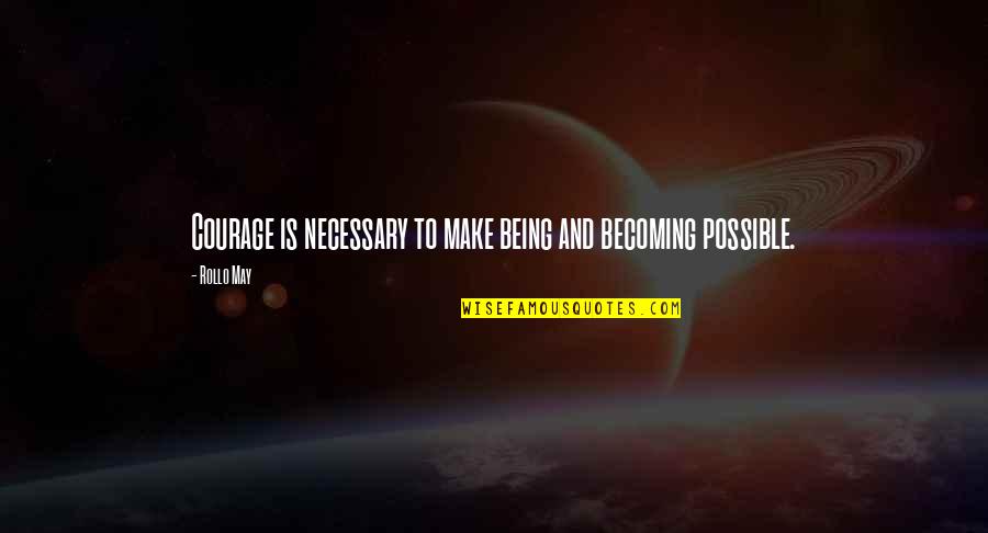 Diegesis Etymology Quotes By Rollo May: Courage is necessary to make being and becoming