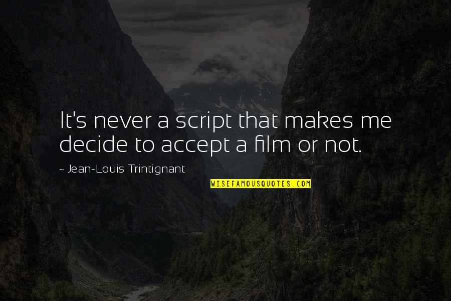 Diegetic Quotes By Jean-Louis Trintignant: It's never a script that makes me decide Diegetic Quotes By Jean-Louis Trintignant: It's never a script that makes me decide
