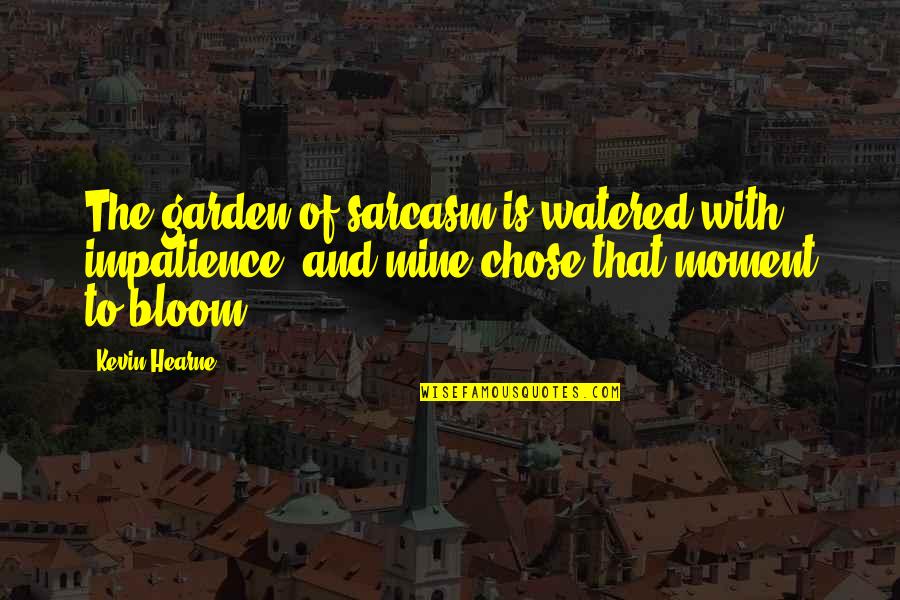 Diegetic Quotes By Kevin Hearne: The garden of sarcasm is watered with impatience, Diegetic Quotes By Kevin Hearne: The garden of sarcasm is watered with impatience,