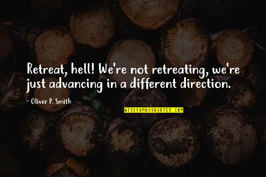 Diegetic Quotes By Oliver P. Smith: Retreat, hell! We're not retreating, we're just advancing Diegetic Quotes By Oliver P. Smith: Retreat, hell! We're not retreating, we're just advancing