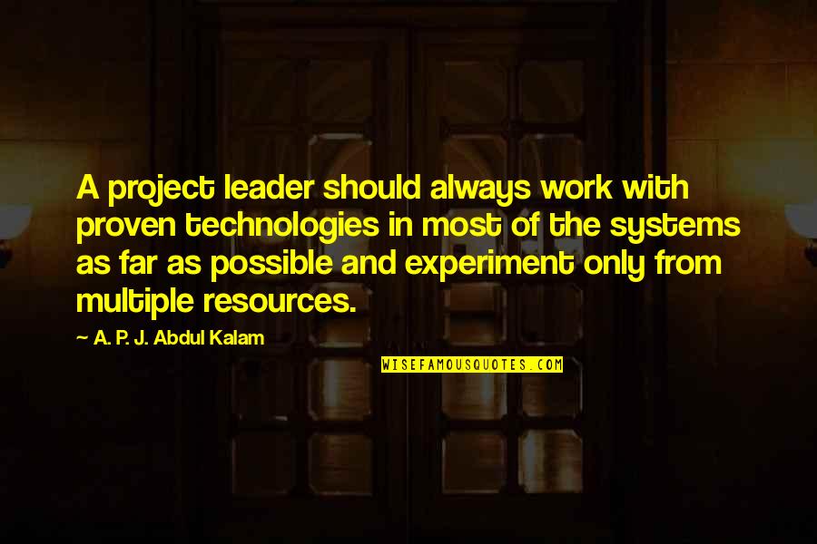 Diego And Dora Quotes By A. P. J. Abdul Kalam: A project leader should always work with proven