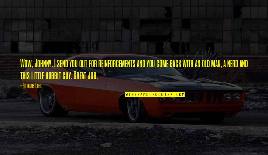 Diego Armando Maradona Quotes By Pittacus Lore: Wow, Johnny. I send you out for reinforcements Diego Armando Maradona Quotes By Pittacus Lore: Wow, Johnny. I send you out for reinforcements
