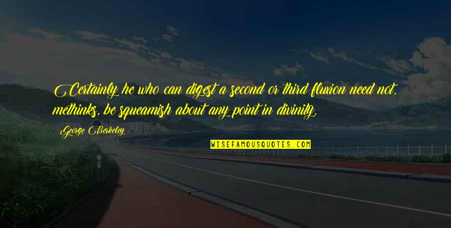 Diego Barrueco Quotes By George Berkeley: Certainly he who can digest a second or