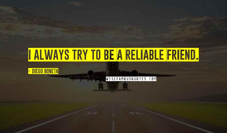 Diego Boneta quotes: I always try to be a reliable friend.
