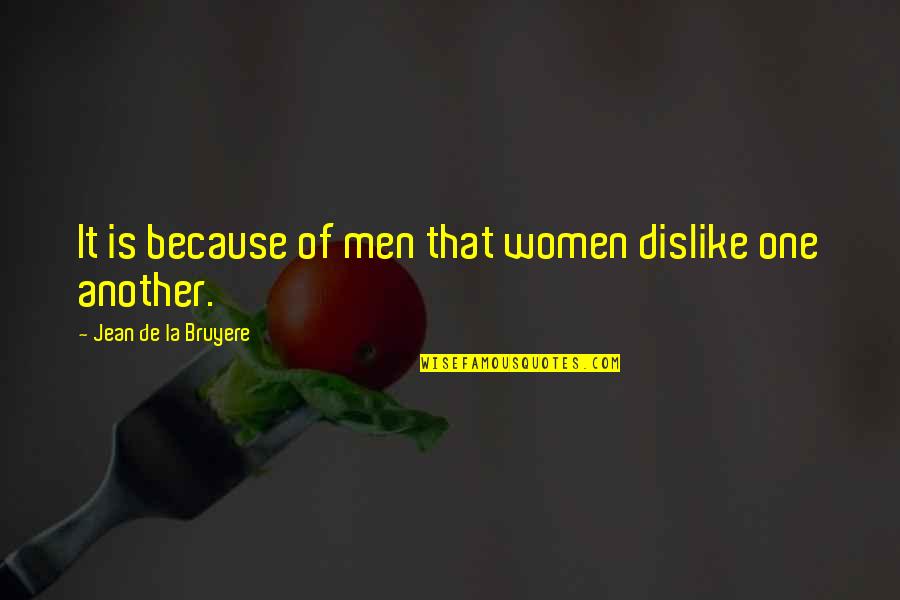 Diego De La Vega Quotes By Jean De La Bruyere: It is because of men that women dislike