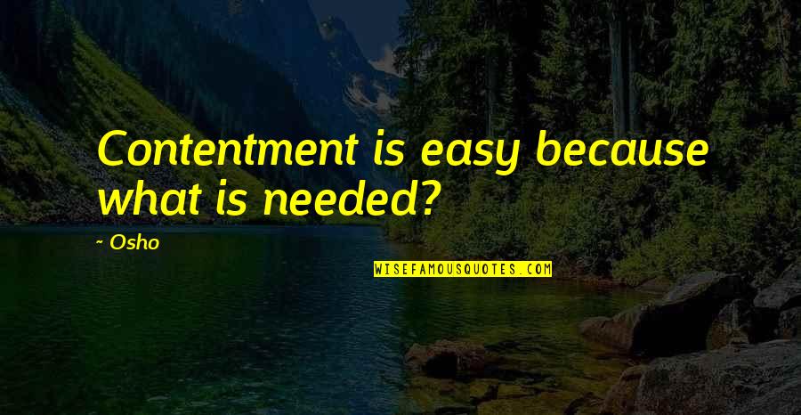 Diego Delgado Quotes By Osho: Contentment is easy because what is needed?