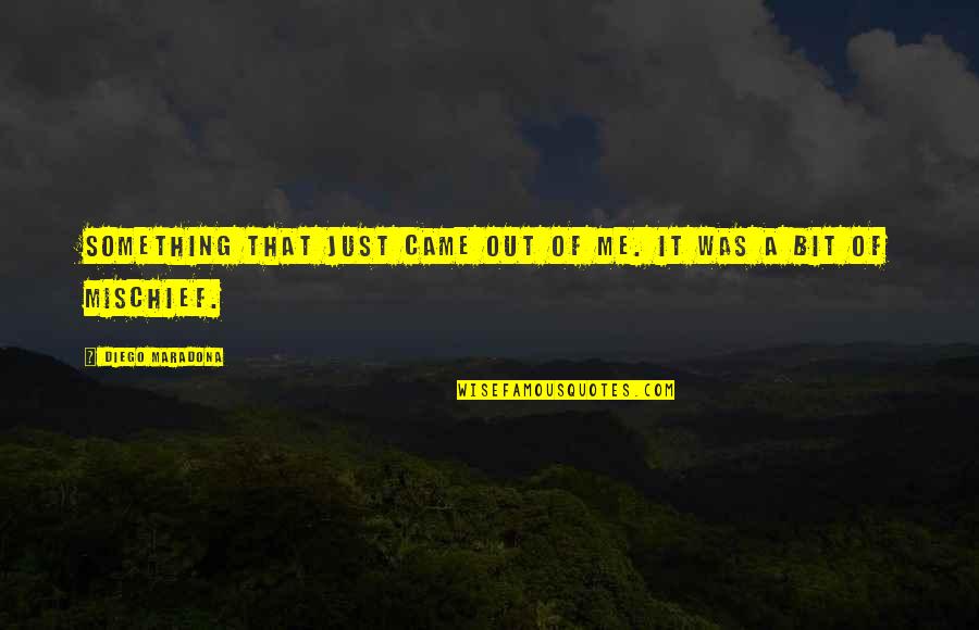 Diego Maradona Best Quotes By Diego Maradona: Something that just came out of me. It Diego Maradona Best Quotes By Diego Maradona: Something that just came out of me. It