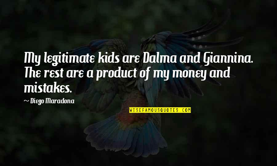 Diego Maradona Best Quotes By Diego Maradona: My legitimate kids are Dalma and Giannina. The Diego Maradona Best Quotes By Diego Maradona: My legitimate kids are Dalma and Giannina. The
