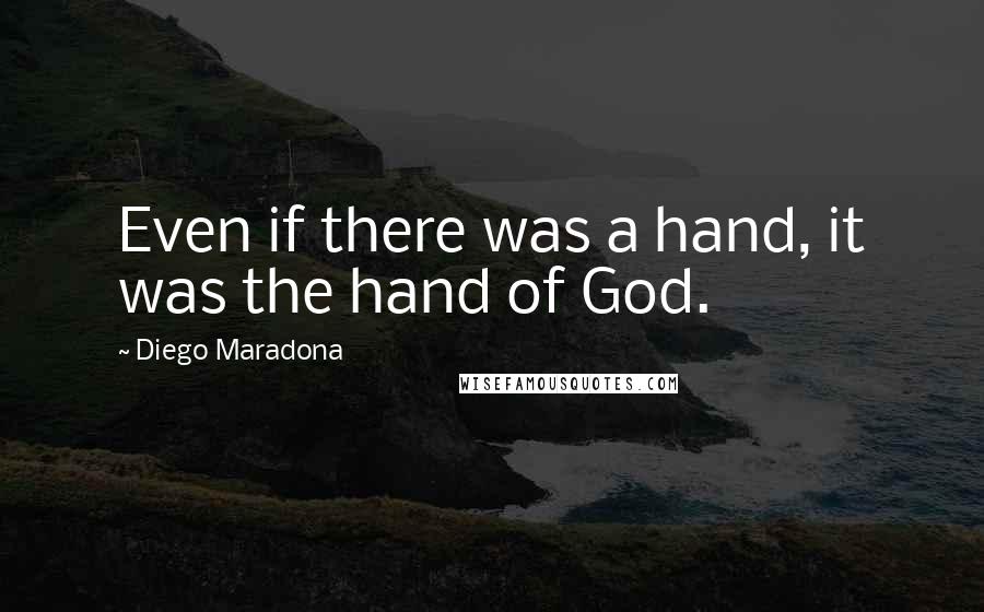 Diego Maradona quotes: Even if there was a hand, it was the hand of God.