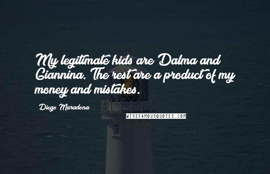 Diego Maradona quotes: My legitimate kids are Dalma and Giannina. The rest are a product of my money and mistakes.