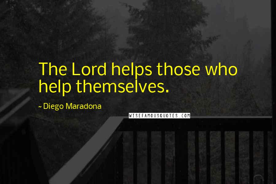 Diego Maradona quotes: The Lord helps those who help themselves.
