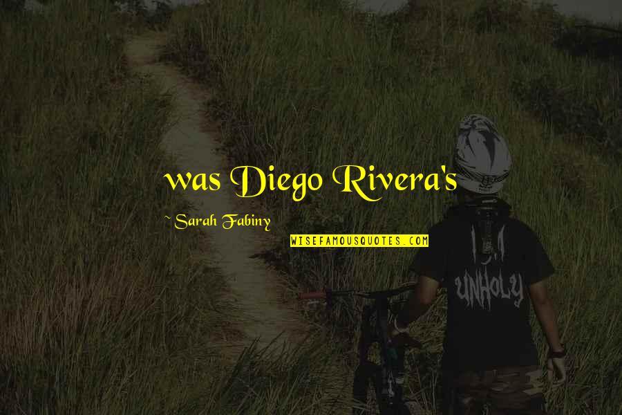 Diego Rivera Quotes By Sarah Fabiny: was Diego Rivera's