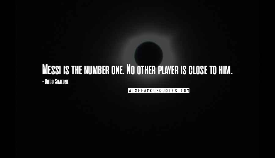 Diego Simeone quotes: Messi is the number one. No other player is close to him.